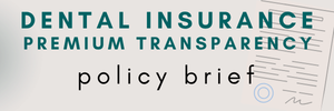 Banner reading 'DENTAL INSURANCE PREMIUM TRANSPARENCY' with a 'policy brief' subtitle and a faint document illustration.